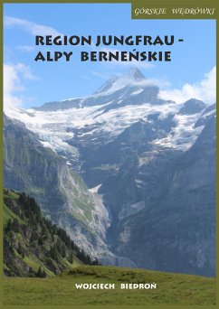 Górskie wędrówki Region Jungfrau - Alpy Berneńskie (eBook, ePUB) - Biedroń, Wojciech