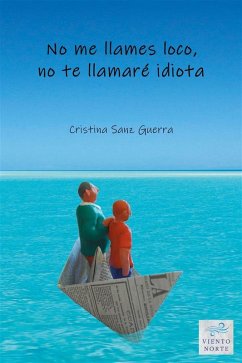 No me llames loco, no te llamaré idiota (eBook, ePUB) - Sanz Guerra, Cristina