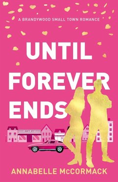 Until Forever Ends (Brandywood Small Town Romance, #4) (eBook, ePUB) - McCormack, Annabelle