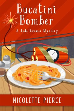 Bucatini Bomber (A Jade Sommer Mystery, #6) (eBook, ePUB) - Pierce, Nicolette