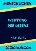 Menschlichen Beziehungen Wertung des Lebens (eBook, ePUB) Menschlichen Beziehungen Wertung des Lebens (eBook, ePUB)