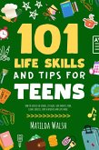 101 Life Skills and Tips for Teens - How to succeed in school, set goals, save money, cook, clean, boost self-confidence, start a business and lots more. (eBook, ePUB)