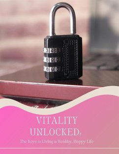 Cover Vitality Unlocked: The Keys to Living a Healthy, Happy Life (eBook, ePUB)
