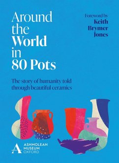 Around the World in 80 Pots (eBook, ePUB) - Museum, Ashmolean; Jones, Keith Brymer
