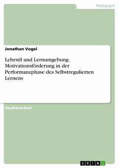 Lehrstil und Lernumgebung. Motivationsförderung in der Performanzphase des Selbstregulierten Lernens (eBook, PDF) - Vogel, Jonathan