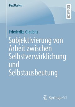 Subjektivierung von Arbeit zwischen Selbstverwirklichung und Selbstausbeutung (eBook, PDF) - Glaubitz, Friederike