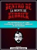 Dentro De La Mente De Kubrick - Una Exploración De Los Temas Psicologicos, Filosoficos Y Simbolicos De Sus Peliculas (eBook, ePUB)