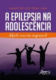 A Epilepsia na Adolescência: Difícil, Mas Não Impossível (eBook, ePUB)