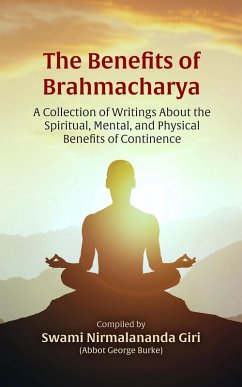 Cover The Benefits of Brahmacharya: A Collection of Writings About the Spiritual, Mental, and Physical Benefits of Continence (eBook, ePUB)