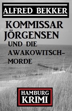 Kommissar Jörgensen und die Awakowitsch-Morde: Hamburg Krimi (eBook, ePUB) - Bekker, Alfred
