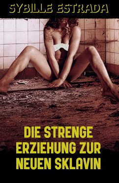 Die strenge Erziehung zur neuen Sklavin (eBook, ePUB) - Estrada, Sybille