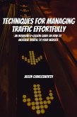 Techniques for Managing Traffic Effortfully! An Intensive-7-Lesson Guide On How To Increase Traffic To Your Website (eBook, ePUB)