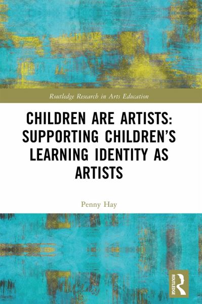 Children are Artists: Supporting Children's Learning Identity as Artists (eBook, PDF)