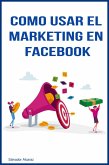 Como usar el marketing en facebook (eBook, ePUB)
