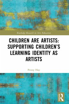 Children are Artists: Supporting Children's Learning Identity as Artists (eBook, ePUB) - Hay, Penny
