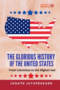 The Glorious History of the United States: From Columbus to the Afghan war (eBook, ePUB) - Jayaprakash, Jagath