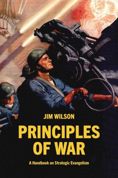 Principles of War: A Handbook on Strategic Evangelism (eBook, ePUB) - Wilson, Jim