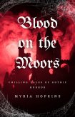 Blood on the Moors: Chilling Tales of Gothic Horror (eBook, ePUB)