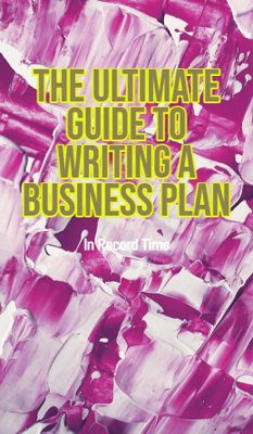 The Ultimate Guide to Writing a Business Plan in Record Time (eBook, ePUB) - Lindell, Ty