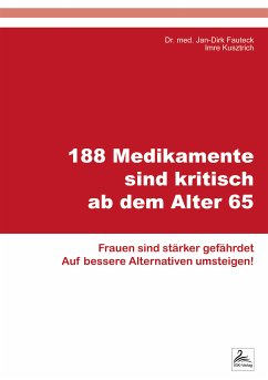 188 Medikamente sind kritisch ab dem Alter 65 (eBook, ePUB) - Kusztrich, Imre; Fauteck, Dr. med. Jan-Dirk; Kusztrich, Imre; Fauteck, Dr. med. Jan-Dirk