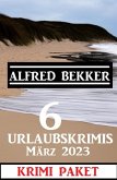 6 Urlaubskrimis März 2023: Krimi Paket (eBook, ePUB)