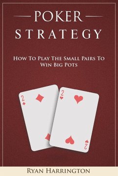 Poker Strategy : How to Play the Small Pairs to Win Big Pots (eBook, ePUB) - Harrington, Ryan