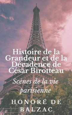 Histoire de la Grandeur et de la Décadence de César Birotteau (eBook, ePUB) - Balzac, Honoré de