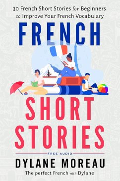 French Short Stories - Thirty French Short Stories for Beginners to Improve your French Vocabulary (eBook, ePUB) - Moreau, Dylane