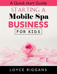 A Quick Start Guide: Starting a Mobile Spa Business for Kids (eBook, ePUB) - Riggans, Loyce
