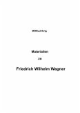 Materialien zu Friedrich Wilhelm Wagner