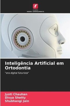 Inteligência Artificial em Ortodontia - Chauhan, Jyoti;Shetty, Divya;Jain, Shubhangi