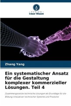 Ein systematischer Ansatz für die Gestaltung komplexer kommerzieller Lösungen. Teil 4 - Yang, Zhang