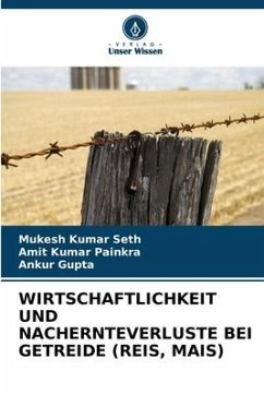 WIRTSCHAFTLICHKEIT UND NACHERNTEVERLUSTE BEI GETREIDE (REIS, MAIS) - SETH, MUKESH KUMAR;PAINKRA, AMIT KUMAR;Gupta, Ankur