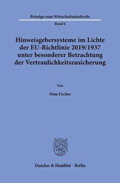 Hinweisgebersysteme im Lichte der EU-Richtlinie 2019/1937 unter besonderer Betrachtung der Vertraulichkeitszusicherung. - Fischer, Nina