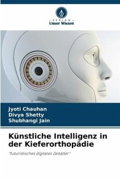 Künstliche Intelligenz in der Kieferorthopädie - Chauhan, Jyoti;Shetty, Divya;Jain, Shubhangi