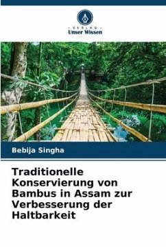 Traditionelle Konservierung von Bambus in Assam zur Verbesserung der Haltbarkeit - Singha, Bebija