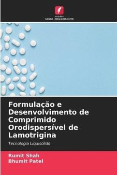 Formulação e Desenvolvimento de Comprimido Orodispersível de Lamotrigina - Shah, Rumit;Patel, Bhumit