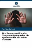 Die Deaggravation der Vergewaltigung oder die Ignoranz der sexuellen Schwere
