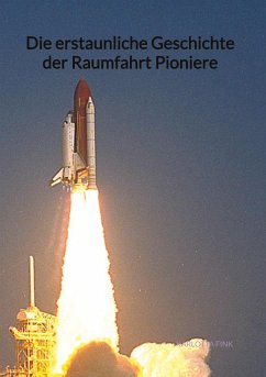Die erstaunliche Geschichte der Raumfahrt Pioniere - Fink, Karlotta
