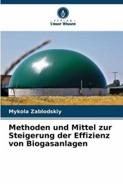 Methoden und Mittel zur Steigerung der Effizienz von Biogasanlagen - Zablodskiy, Mykola
