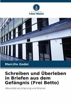 Schreiben und Überleben in Briefen aus dem Gefängnis (Frei Betto) - Godoi, Marcílio