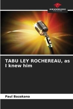 TABU LEY ROCHEREAU, as I knew him - Bazakana, Paul