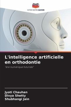 L'intelligence artificielle en orthodontie - Chauhan, Jyoti;Shetty, Divya;Jain, Shubhangi