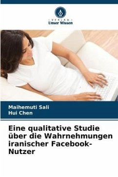 Eine qualitative Studie über die Wahrnehmungen iranischer Facebook-Nutzer - Sali, Maihemuti;Chen, Hui