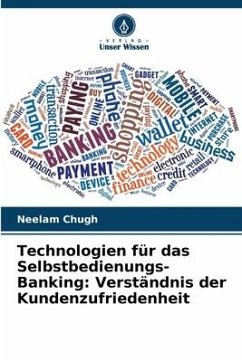 Technologien für das Selbstbedienungs-Banking: Verständnis der Kundenzufriedenheit - Chugh, Neelam