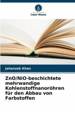 ZnO/NiO-beschichtete mehrwandige Kohlenstoffnanoröhren für den Abbau von Farbstoffen - Khan, Jahanzeb