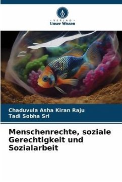 Menschenrechte, soziale Gerechtigkeit und Sozialarbeit - Raju, Chaduvula Asha Kiran;Sri, Tadi Sobha