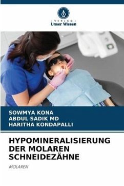 HYPOMINERALISIERUNG DER MOLAREN SCHNEIDEZÄHNE - Kona, Sowmya;MD, Abdul Sadik;Kondapalli, Haritha