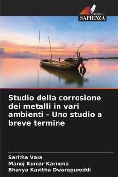 Studio della corrosione dei metalli in vari ambienti - Uno studio a breve termine - Vara, Saritha;Karnena, Manoj Kumar;Dwarapureddi, Bhavya Kavitha