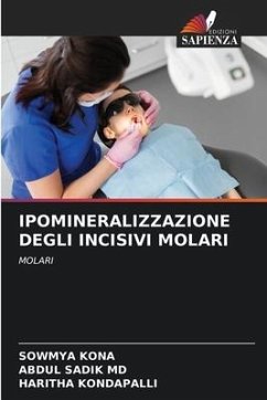 IPOMINERALIZZAZIONE DEGLI INCISIVI MOLARI - Kona, Sowmya;MD, Abdul Sadik;Kondapalli, Haritha